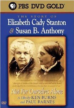 Not for Ourselves Alone: The Story of Elizabeth Cady Stanton & Susan B. Anthony在线观看和下载