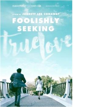 Foolishly Seeking True Love在线观看和下载