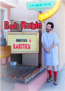 Bob Rubin: Oddities and Rarities在线观看和下载