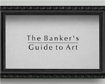 The Banker’s Guide To Art在线观看和下载
