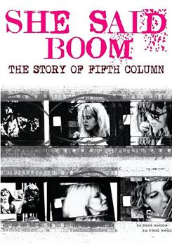 She Said Boom: The Story of Fifth Column在线观看和下载