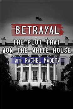 Betrayal: The Plot That Won The White House在线观看和下载